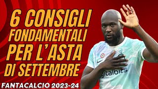 6 CONSIGLI FONDAMENTALI PER LASTA DI SETTEMBRE  Guida allAsta del Fantacalcio 202324 [upl. by Case]