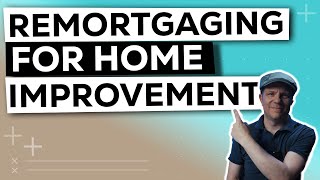 Remortgaging  Remortgage for Home Improvements [upl. by Krystal]