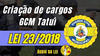 Lei 232018  Guarda Civil Municipal de Tatuí [upl. by Kath]