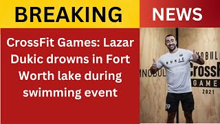 CrossFit Games Lazar Dukic drowns in Fort Worth lake during swimming event [upl. by De Witt]