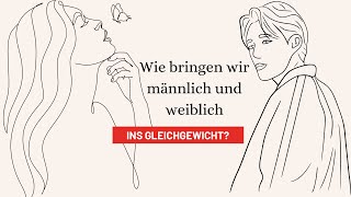 Wie bringen wir männlich und weiblich ins Gleichgewicht [upl. by Sugar212]