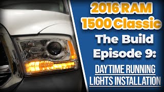 201318 RAM 1500 Classic  Headlights amp Daytime Running Lights Install  The Build S3E9 [upl. by Eet]