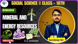 Minerals and Energy Resources  Class 10  Geography  Animated  CBSE  NCERT  SST  Sandeep Sir [upl. by Watt]