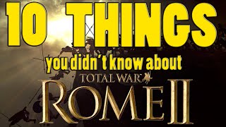 10 Things You Didnt Know About Total War Rome 2 [upl. by Giselle]