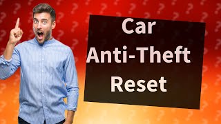 How do I reset my antitheft system [upl. by Adyol]