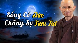 NGƯỜI SỐNG CÓ ĐỨC MẶC SỨC MÀ ĂN TAM TAI CŨNG CHẲNG SỢ Rất Hay  Thiền Sư Thích Nhất Hạnh Giảng [upl. by Manoop]