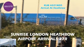 Sunrise London Heathrow Airport Arrivals 27R Inc KLM A321NEO  Renaissance Hotel [upl. by Thistle]