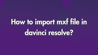 How to import MXF Files in DaVinci Resolve [upl. by Miahc675]