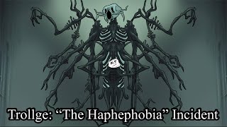 Trollge “The Haphephobia” Incident [upl. by Ferrigno]