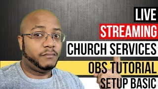 Live Streaming Church Services  OBS Tutorial  Setup Basics [upl. by Luebke]