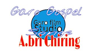 Garo Gospel songs  Abri Chiring with Lyrics [upl. by Arabela]