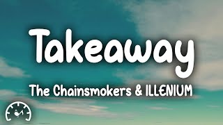 The Chainsmokers  Takeaway Lyrics ft ILLENIUM feat Lennon Stella [upl. by Dibru]