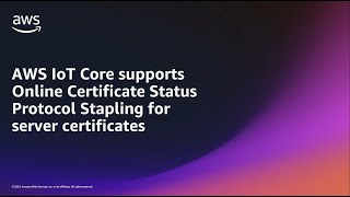 AWS IoT Core Online Certificate Status Protocol Certificate Stapling  Amazon Web Services [upl. by Nester122]