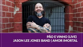 Pão e Vinho LIVE  Jason Lee Jones Band  Amor Imortal [upl. by Aisaim]