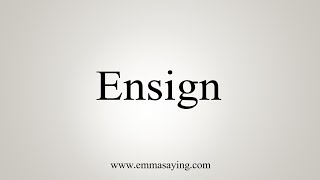 How To Say Ensign [upl. by Yssirhc935]