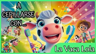 A Cepillarse los dientes con la VACA LOLA Canciones divertidas para niños en español [upl. by Etak]