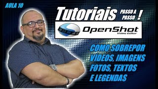 TUTORIAL OPENSHOT  SOBREPOSIÇÃO DE VÍDEOS  AULA 10 [upl. by Anaeco]