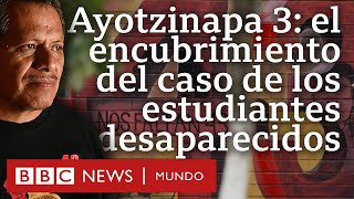 Ayotzinapa el encubrimiento en el caso de los 43 estudiantes desaparecidos  Documental 34 [upl. by Alpert]