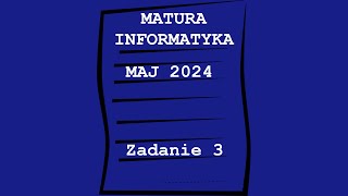 Matura z Informatyki Maj 2024 Zadanie 3 [upl. by Weide]