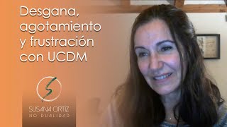 Desgana agotamiento y frustración con UCDM  Susana Ortiz [upl. by Francisca]