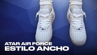 Cómo ATAR las NIKE AIR FORCE 1 ESTILO ANCHO [upl. by Korney]