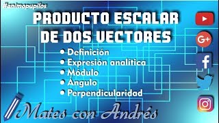 Producto escalar de dos vectores definición expresión analítica módulo ángulo perpendicularidad [upl. by Esirec]