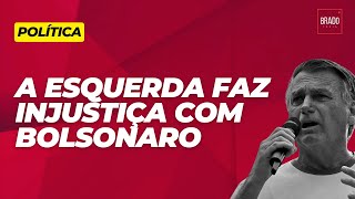 A ESQUERDA FAZ INJUSTIÇA COM BOLSONARO [upl. by Raffo243]