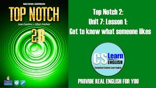 Top Notch 2 Unit 7 Lesson 1 Get to know what someone likes [upl. by Assisi812]