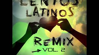 LENTOS LATINOS REMIX VOL 2 [upl. by Nivad304]