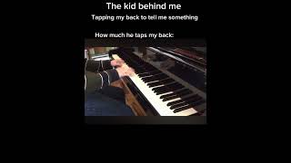 The kid behind me when he wants to tell me something memes piano [upl. by Calmas]