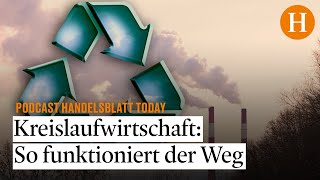 Kreislaufwirtschaft „Wir sind am Rand einer fundamentalen Transformation“  Handelsblatt Today [upl. by Ennahgiel]