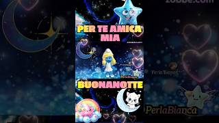 Buonanotte speciale per te amica mia ❤️😴 buonanotte viralvideo shorts perlabianca [upl. by Pronty]