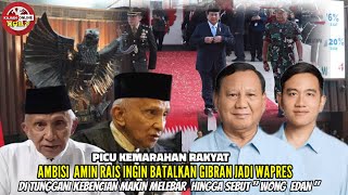 PICU KEMARAHAN RAKYAT ‼️ Ambisi Amin Rais Ingin batalkan Gibran Jadi Wapres Hingga Sebut Wong EDAN [upl. by Annua403]