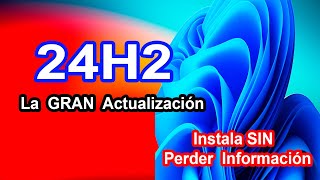 WINDOWS 11 UPDATE 24H2 INSTALA LA MANERA MÁS FÁCIL DE INSTALARLO [upl. by Tolmach]