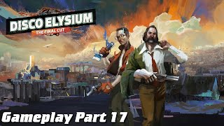 Disco Elysium Final Cut Gameplay Part 17  Hard Core [upl. by Zeke]