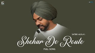 Shehar De Route Satbir Aujla  Full Song Punjabi Song 2023  GK Digital  Geet MP3 [upl. by Gibbon]