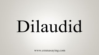 How To Say Dilaudid [upl. by Ydnar767]