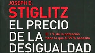 EL PRECIO DE LA DESIGUALDAD 💰 JOSEPH STIGLITZ 🇺🇲  PREMIO NOBEL DE ECONÓMIA 🏅 [upl. by Ykcul]