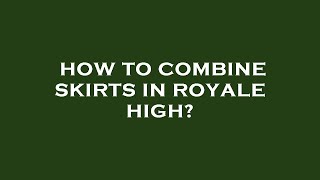 How to combine skirts in royale high [upl. by Uot]