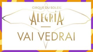 ALEGRÍA NEW MUSIC amp LYRICS  quotVai Vedraiquot  Cirque du Soleil [upl. by Eidna342]