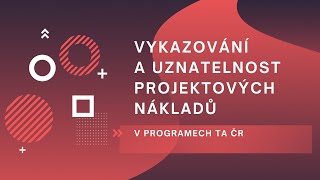 Vykazování a uznatelnost projektových nákladů v programech TA ČR [upl. by Enirehtakyram]