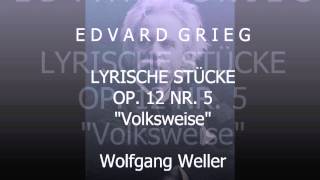 Grieg Lyrische Stücke op 12 Nr 5 quotVolksweisequot Wolfgang Weller 2013 [upl. by Ednalrym]