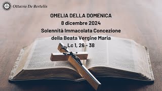 Omelia della domenica Solennità dellImmacolata Concezione della Beata Vergine Maria 8122024 [upl. by Nosredneh531]