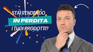 Stai vendendo i tuoi prodotti o servizi in perdita [upl. by Greenman]