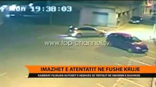 Imazhet e atentatit në FushëKrujë  Top Channel Albania  News  Lajme [upl. by Anamuj890]