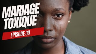 Mariage toxique  Épisode 39 [upl. by Hill]