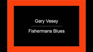 Gary Vesey  Fishermans Blues [upl. by Rema]