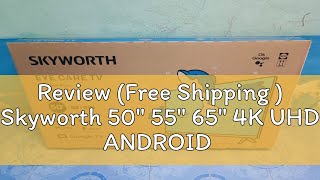 Review Free Shipping  Skyworth 50quot 55quot 65quot 4K UHD ANDROID  GOOGLE TV 50SUC6500 50SUE7600 55SUE76 [upl. by Diamond]