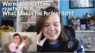 Warnadudenexttime Reacts to What Makes the Perfect Gift [upl. by Rolyak]