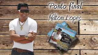 Milton Lopes  Ponto final [upl. by Furiya]